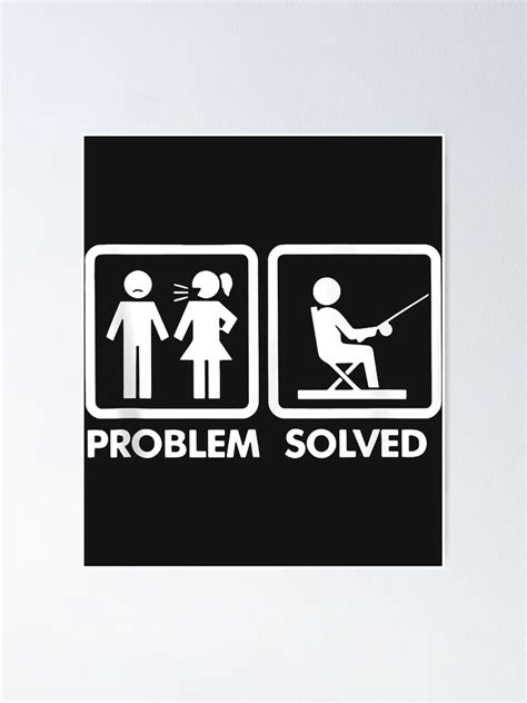 Problem Solved Fishing Funny Relationship Yelling Wife Poster By