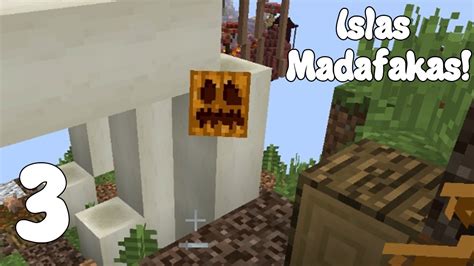 Minecraft Las Islas Madafakas Capitulo 3 Youtube