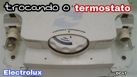 Como Trocar O Termostato Geladeira DC 47 Electrolux YouTube