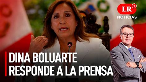 Presidenta Dina Boluarte Responde A La Prensa LR Noticias YouTube