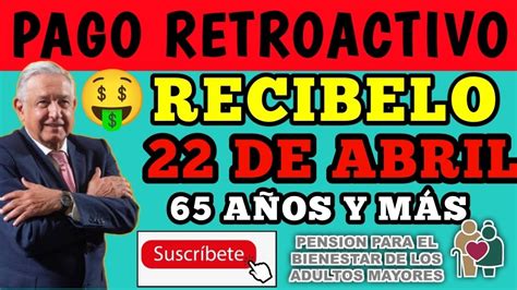 Recibe Pago Retroactivo De Abril Urgente Pensi N Bienestar