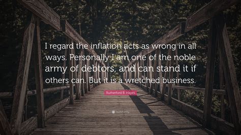 Rutherford B Hayes Quote I Regard The Inflation Acts As Wrong In All