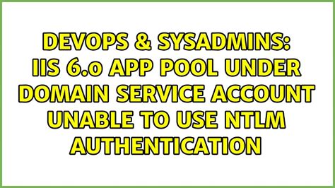 DevOps SysAdmins IIS 6 0 App Pool Under Domain Service Account