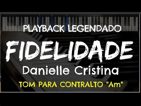 Fidelidade PLAYBACK LEGENDADO No Piano TOM CONTRALTO Am Danielle