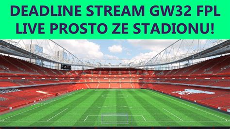 Fantastyczny Skład deadline stream GW32 FPL prosto ze stadionu