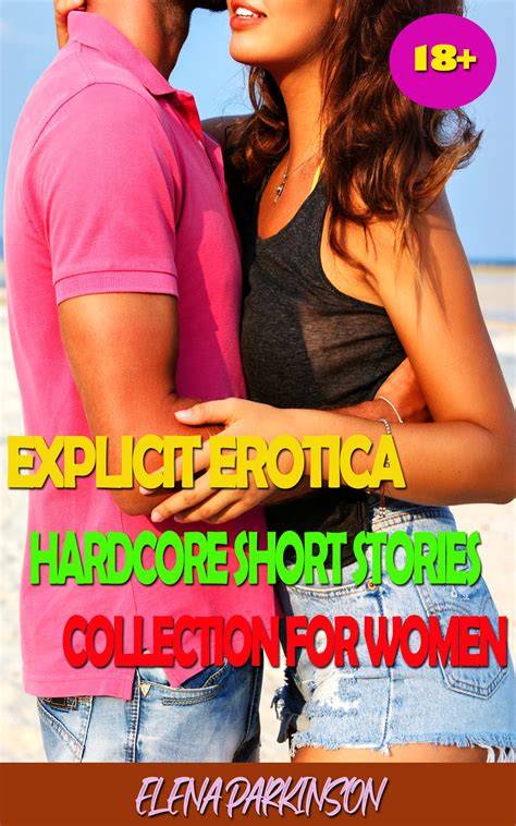 Explicit Erotica Hardcore Short Stories Collection For Women Filthy And Explicit Erotic Short