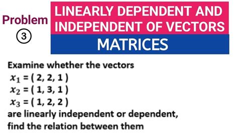 Linearly Dependent And Independent Of Vectors Matrices Problem 3