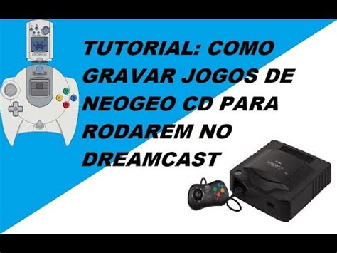 TUTORIAL COMO GRAVAR JOGOS DE NEOGEO CD PARA RODAREM NO DREAMCAST