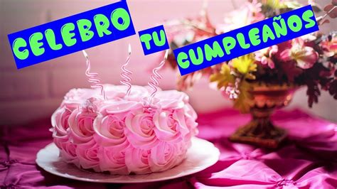 Celebro Tu Cumplea Os El Regalo Mejor Youtube