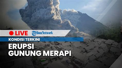 LIVE Pantauan Terkini Erupsi Gunung Merapi Semburkan Awan Panas