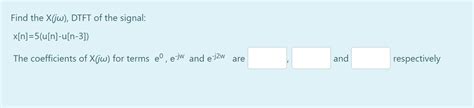 Solved Find The X Jw Dtft Of The Signal Chegg