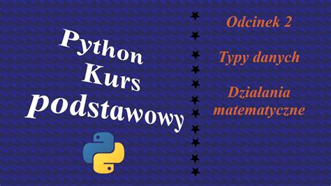 Python Kurs Podstawowy Typy Danych Dzia Ania Matematyczne Youtube