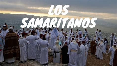 Quienes Eran Los Samaritanos Historia Y Creencias De Esta Secta Judia