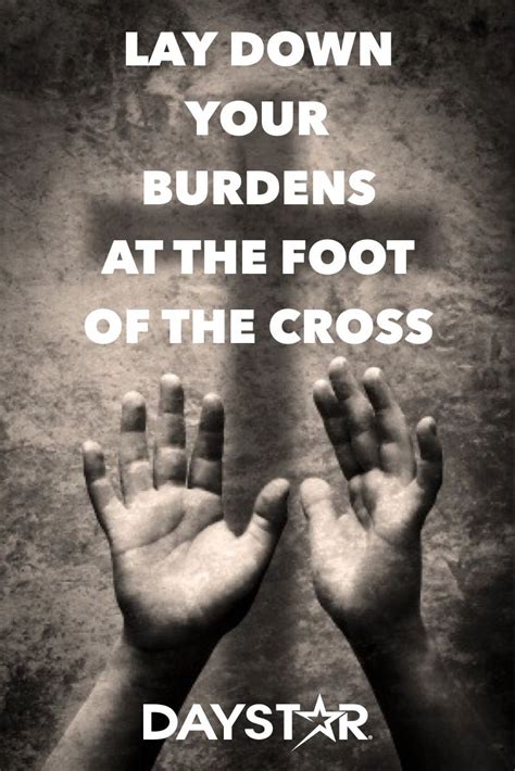 Lay Down Your Burdens At The Foot Of The Cross Daystar