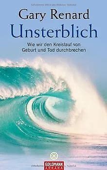 Unsterblich Wie Wir Den Kreislauf Von Geburt Und Tod Durc Livre