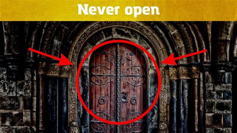 Mystery Doors That Should Never Be Opened Uncovering The Secrets Of