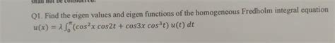 Solved Q1 Find The Eigen Values And Eigen Functions Of The Chegg