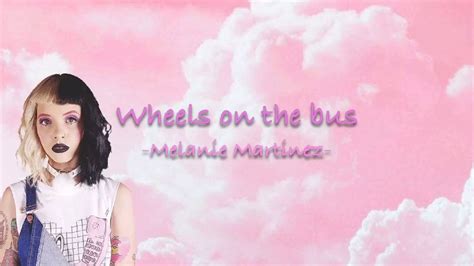 Melanie Martinez Wheels On The Bus Lyrics Youtube