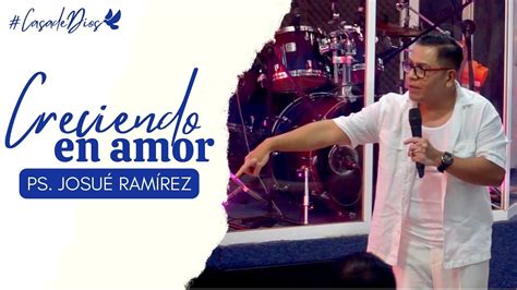 Creciendo En Amor Ps Josu Ramirez En Casa De Dios Congreso De