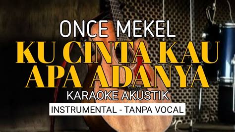 Once Mekel Ku Cinta Kau Apa Adanya Karaoke Akustik Youtube