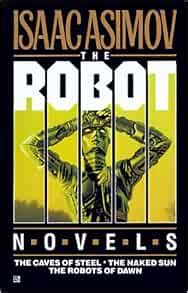 Robot Trilogy The Caves Of Steel The Naked Sun The Robots Of Dawn