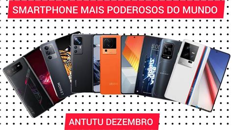 Incr Vel Os Celulares Mais Potentes Do Mundo Antutu Dezembro De