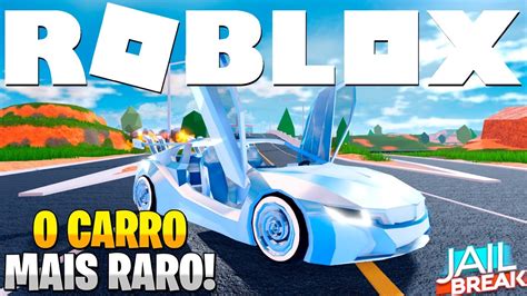 ESSE É o CARRO MAIS RARO de TODOS no JAILBREAK ROBLOX YouTube