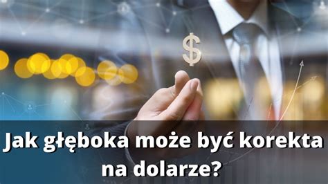 Jak G Boka Mo E By Korekta Na Dolarze Techniczne Wsparcie Na