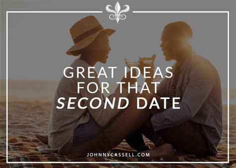 Great Ideas For That Second Date And Why Getting It Right Is Vital