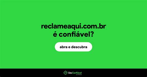 Reclameaqui br é confiável Reclameaqui é segura Site Confiável