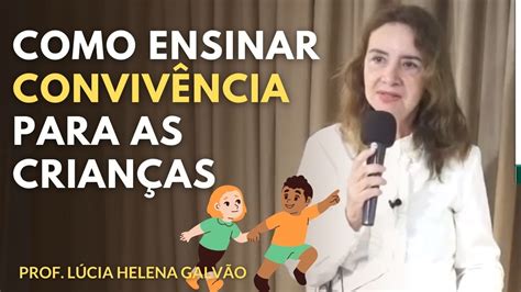 Dicas de como ensinar as crianças à conviverem Prof Lúcia Helena