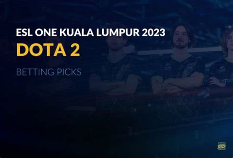 Esports Picks Dota Esl One Kuala Lumpur Mts