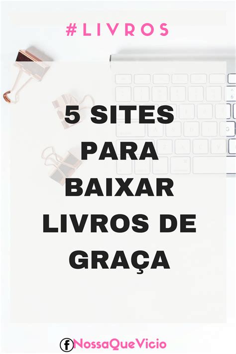 5 SITES PARA BAIXAR LIVROS DE GRAÇA LEGALMENTE Nossa Que Vício