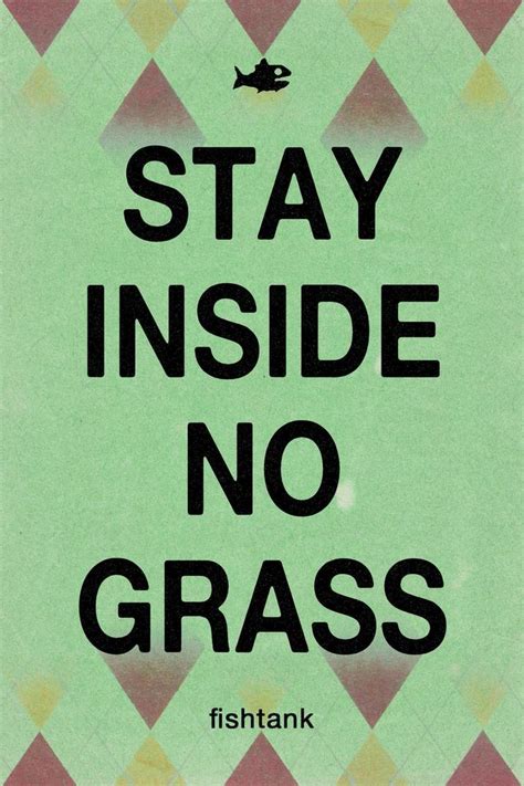 Stay Inside No Grass Fishtank Live Season Know Your Meme