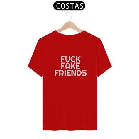 T Shirt Classic Camiseta Fuck Fake Friends Em