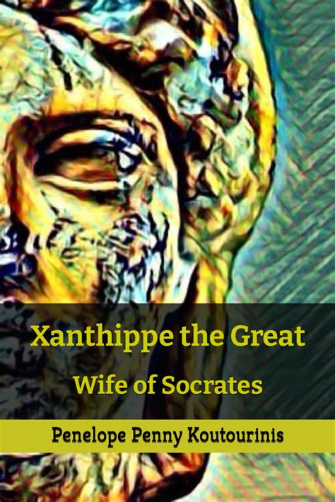 Xanthippe The Great Wife Of Socrates Koutourinis Penelope Penny