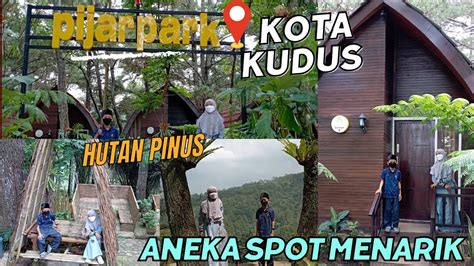 PIJAR PARK Pinus Kajar Camping Ground Wisata Viral Di Kudus Tahun