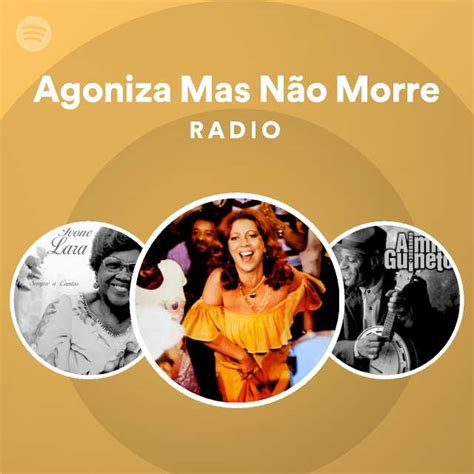 Agoniza Mas Não Morre Radio playlist by Spotify Spotify