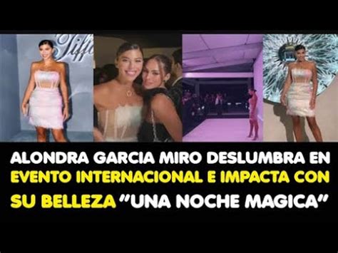 Alondra Garcia Miro Deslumbra En Evento Internacional E Impacta Con Su