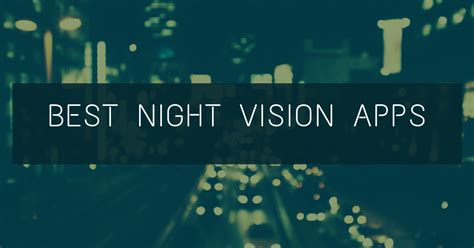 12 Best Free Night Vision Apps For Android & iOS - Techixty