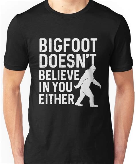 Bigfoot Doesn T Believe In You Either Essential T Shirt By Dreamhustle