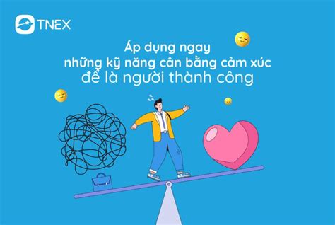 Áp Dụng Những Kỹ Năng Cân Bằng Cảm Xúc để Thành Công Tnex