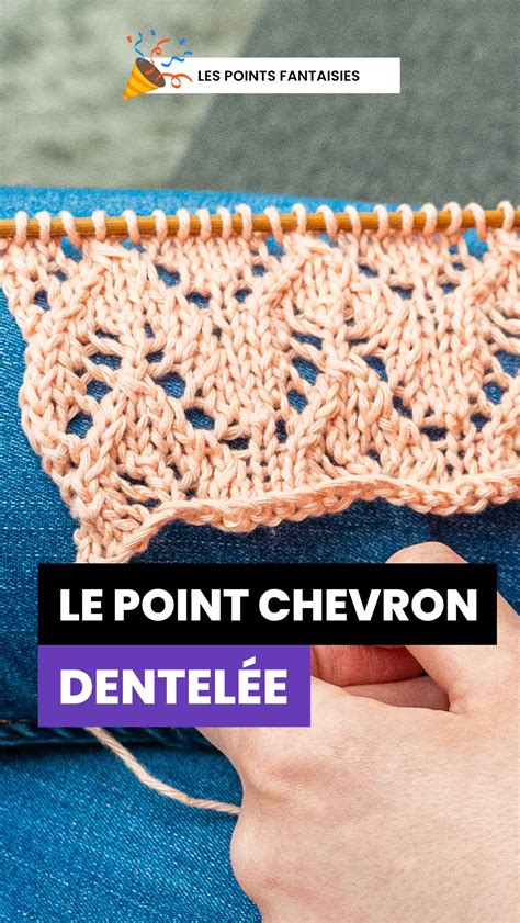 Comment tricoter le point chevron dentelée Tricot Point de tricot