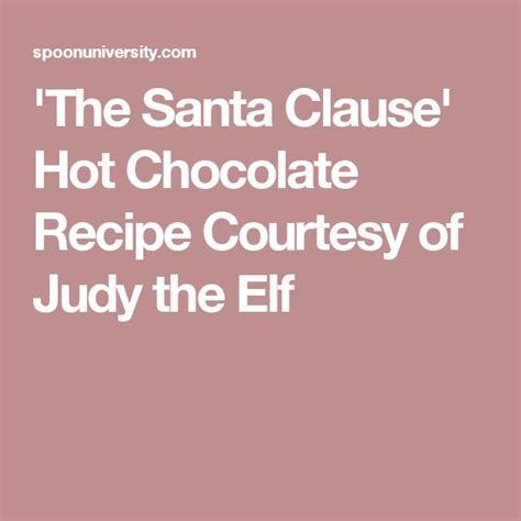 The Santa Clause Hot Chocolate Recipe Courtesy Of Judy The Elf Hot Chocolate Recipes