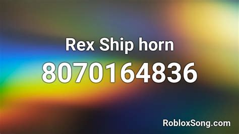 Rex Ship Horn Roblox ID Roblox Music Codes