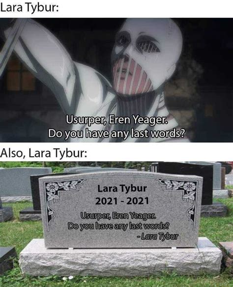 Lara Tybur: Usurper, Eren Yeager. Do you have any last words? Also, Lara Lara - iFunny