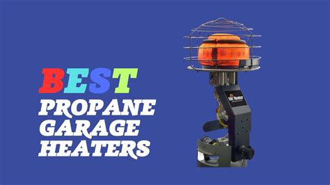 Best Propane Garage Heaters The Ultimate Guide To Propane Garage