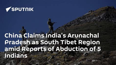 China Claims Indias Arunachal Pradesh As South Tibet Region Amid