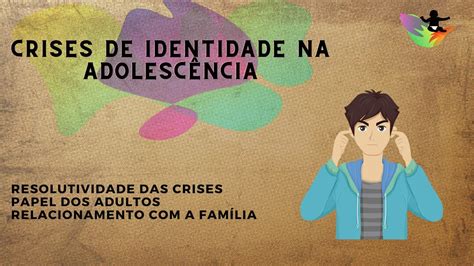 Crises De Identidade Na Adolesc Ncia Youtube