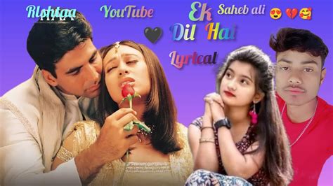 Ek Dil Tujhe Pyar Se Dekhne Wala অক্ষয় কুমারের দিল ভিডিও সং Youtube